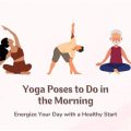 7 Morning Yoga Poses to Energize Your Day