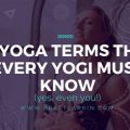 Basic Yoga Terms You Must Know