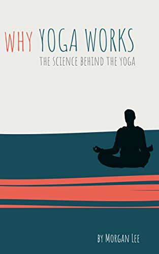 Why Yoga Works: The Science Explained